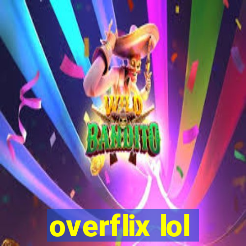 overflix lol